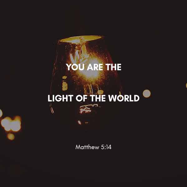 You are the light of the world - Matthew 5:14