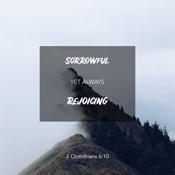 Sorrowful yet always rejoicing - 2 Corinthians 6:10