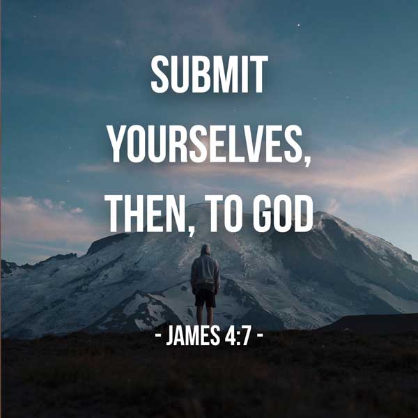 Submit yourselves, then, to God. Resist the devil, and he will flee from you. - James 4:7