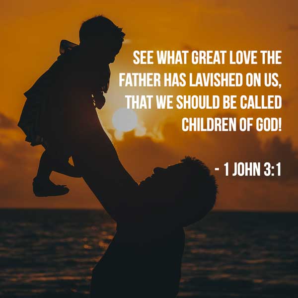 See what great love the Father has lavished on us, that we should be called children of God. And that is what we are - 1 John 3:1