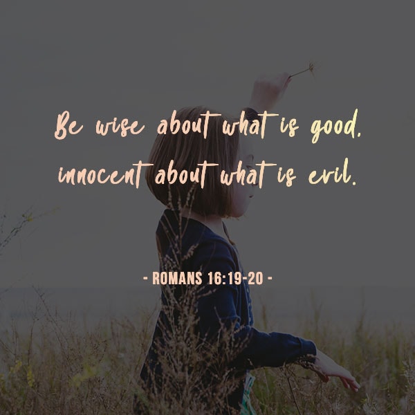 Be wise about what is good, innocent about what is evil