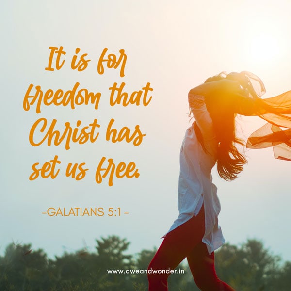 It is for freedom that Christ has set us free. Stand firm, then, and do not let yourselves be burdened again by a yoke of slavery. - Galatians 5:1