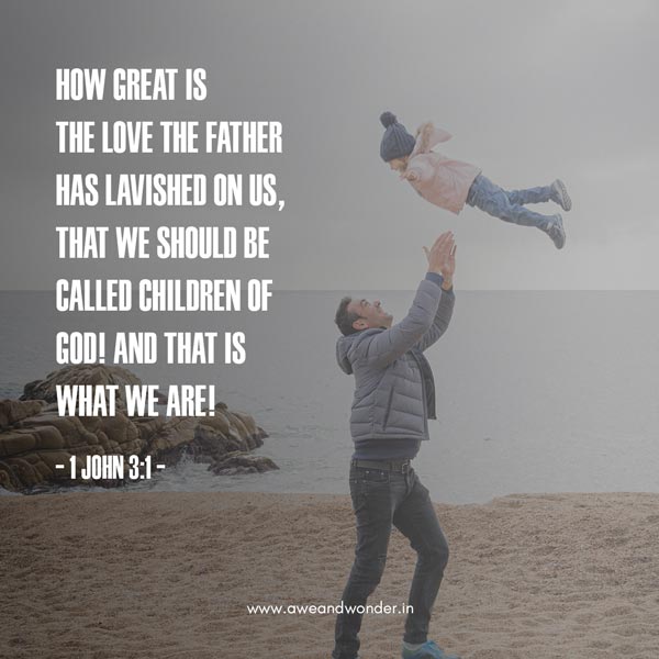 See what great love the Father has lavished on us, that we should be called children of God! And that is what we are! The reason the world does not know us is that it did not know him." - 1 John 3:1